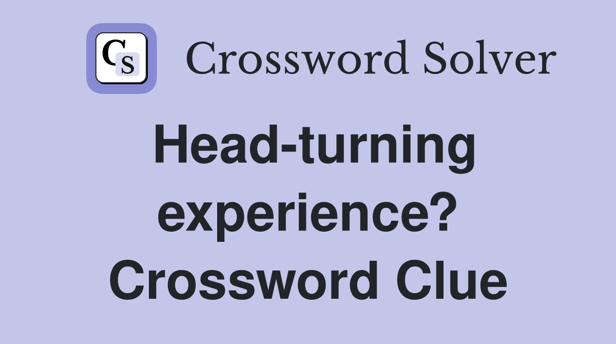 Head-turning experience? Crossword Clue