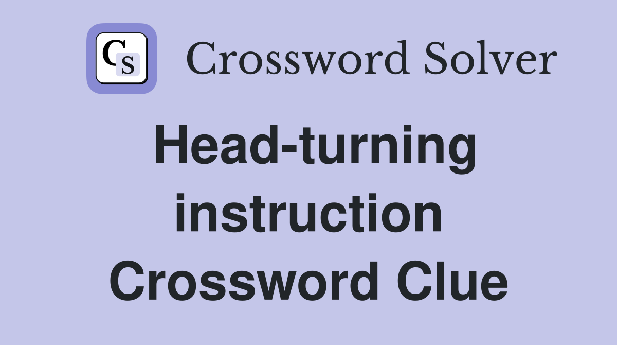 Head-turning instruction Crossword Clue