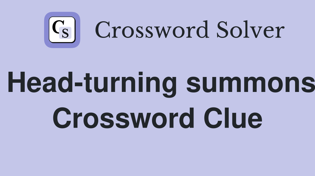 Head-turning summons Crossword Clue