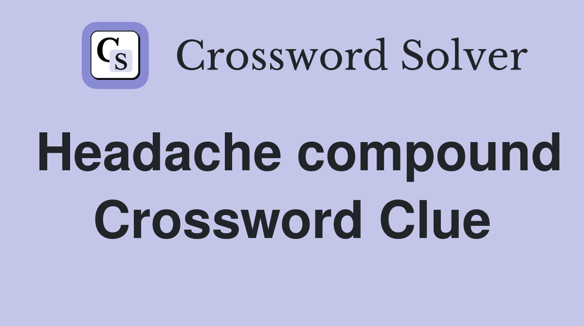 Headache compound Crossword Clue