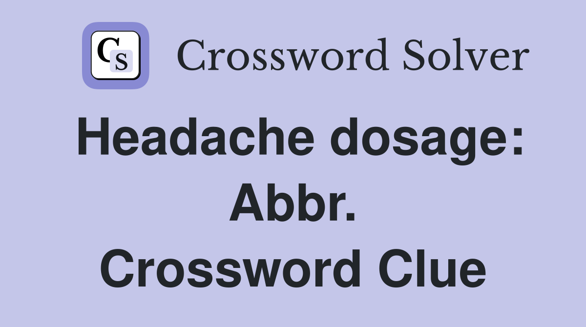Headache dosage: Abbr. Crossword Clue