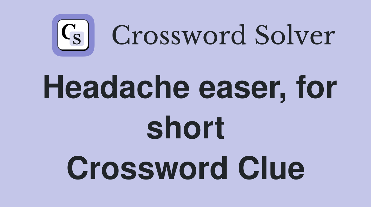 Headache easer, for short Crossword Clue
