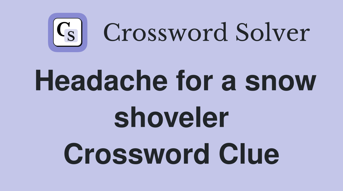 Headache for a snow shoveler Crossword Clue