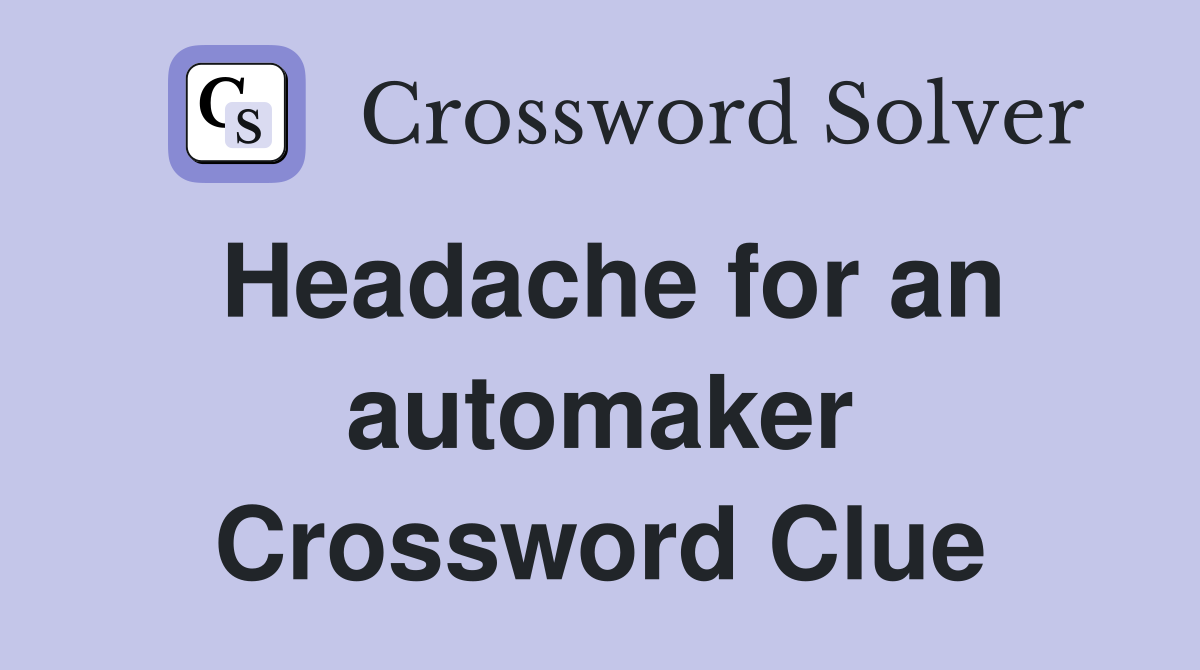 Headache for an automaker Crossword Clue
