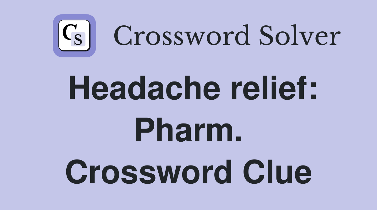 Headache relief: Pharm. Crossword Clue