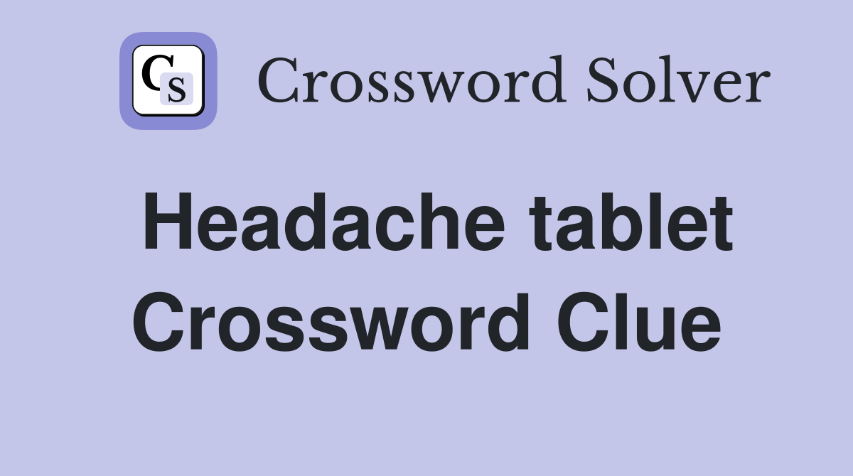 Headache tablet Crossword Clue