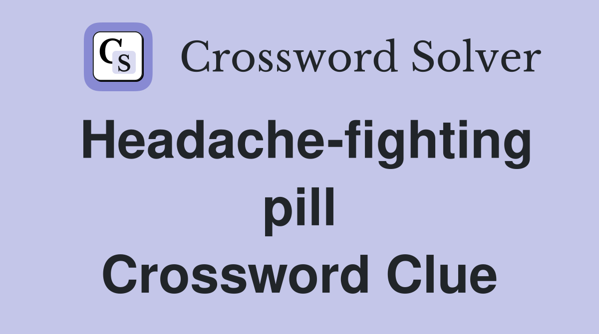 Headache-fighting pill Crossword Clue