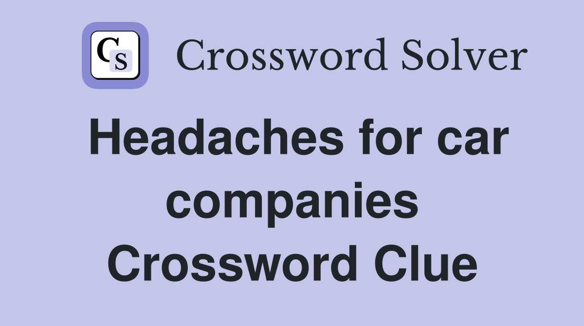 Headaches for car companies Crossword Clue