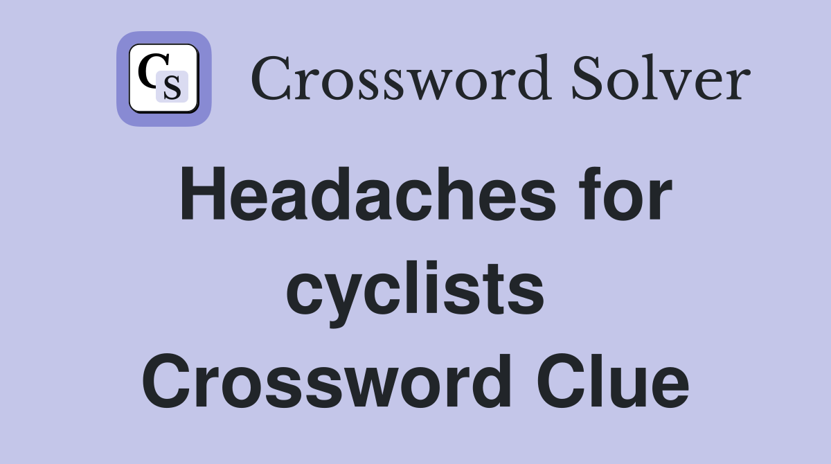 Headaches for cyclists Crossword Clue