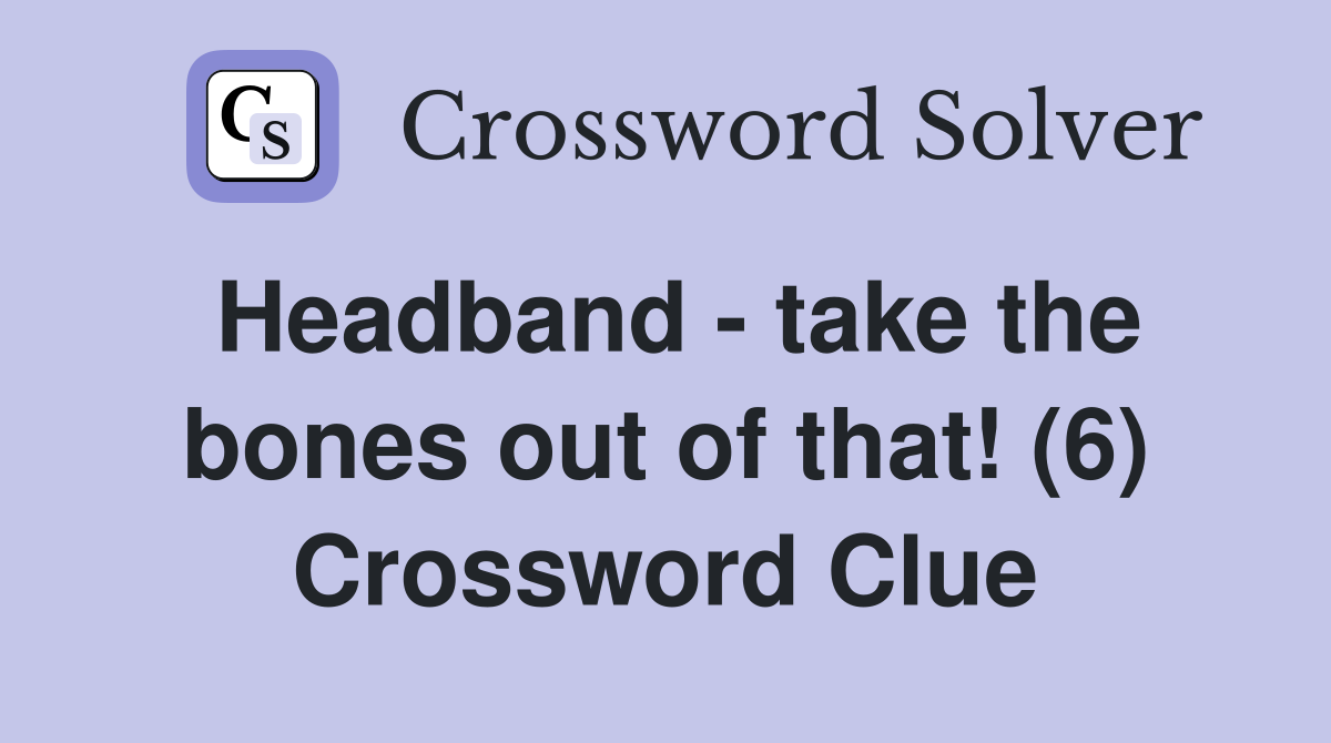 Headband - take the bones out of that! (6) Crossword Clue
