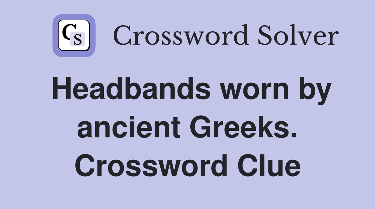 Headbands worn by ancient Greeks. Crossword Clue