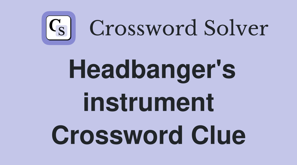 Headbanger's instrument Crossword Clue