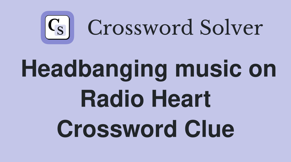 Headbanging music on Radio Heart Crossword Clue