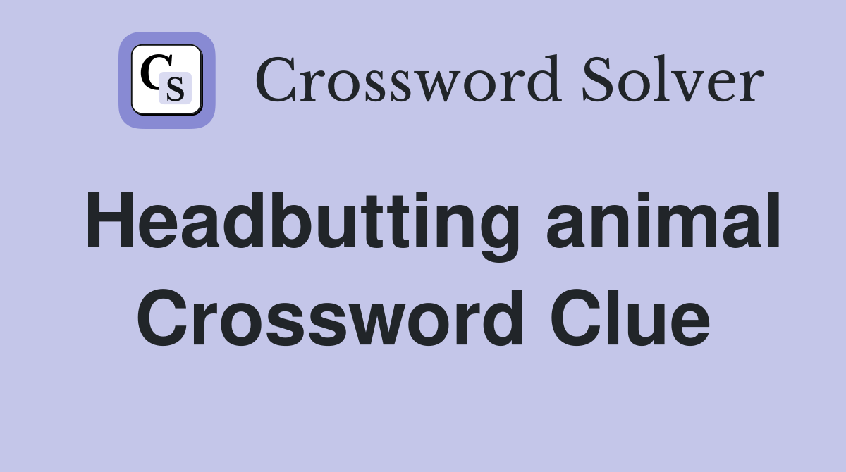 Headbutting animal Crossword Clue