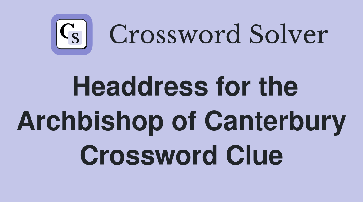 Headdress for the Archbishop of Canterbury Crossword Clue