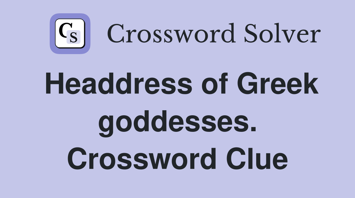 Headdress of Greek goddesses. Crossword Clue