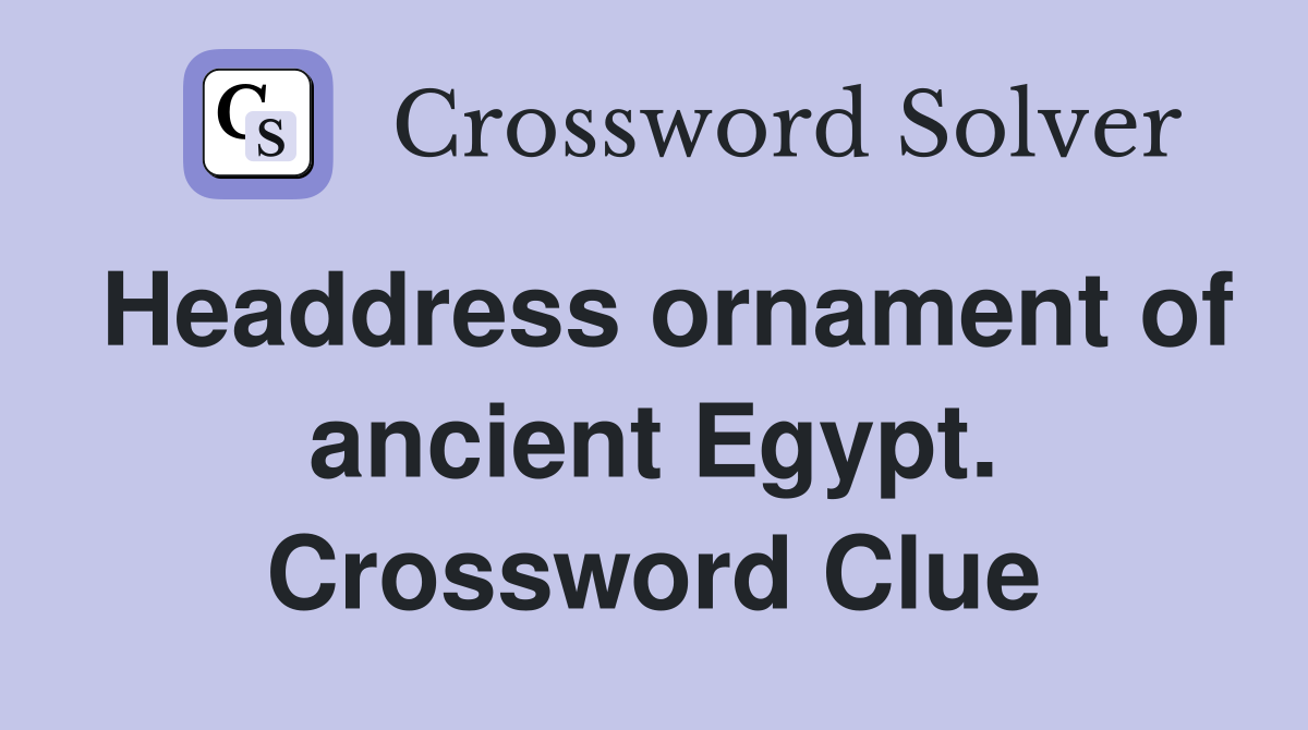 Headdress ornament of ancient Egypt. Crossword Clue