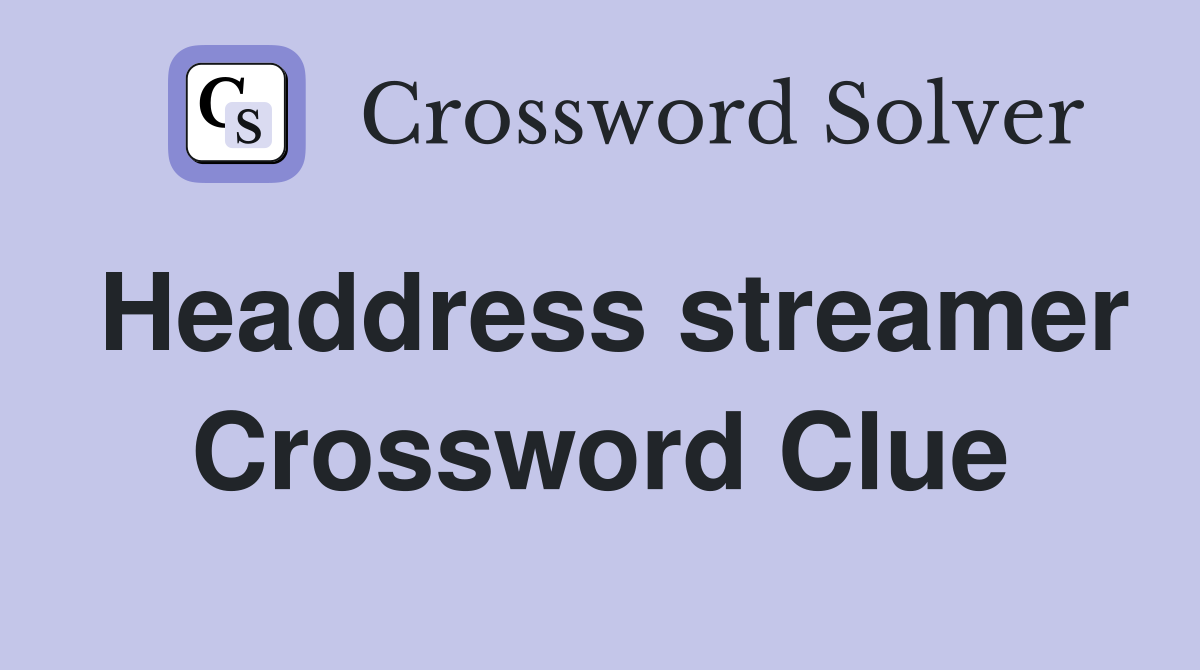 Headdress streamer Crossword Clue