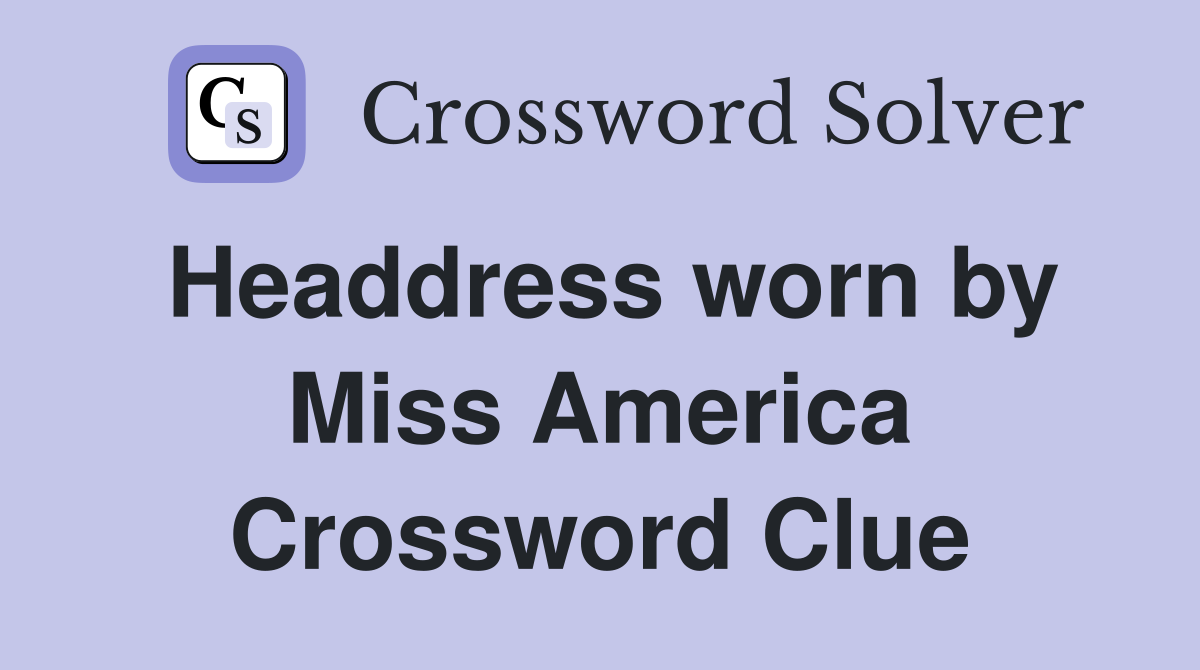 Headdress worn by Miss America Crossword Clue