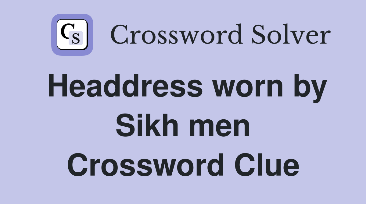 Headdress worn by Sikh men Crossword Clue
