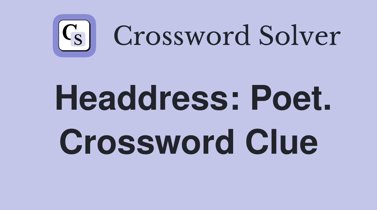 Headdress: Poet. Crossword Clue