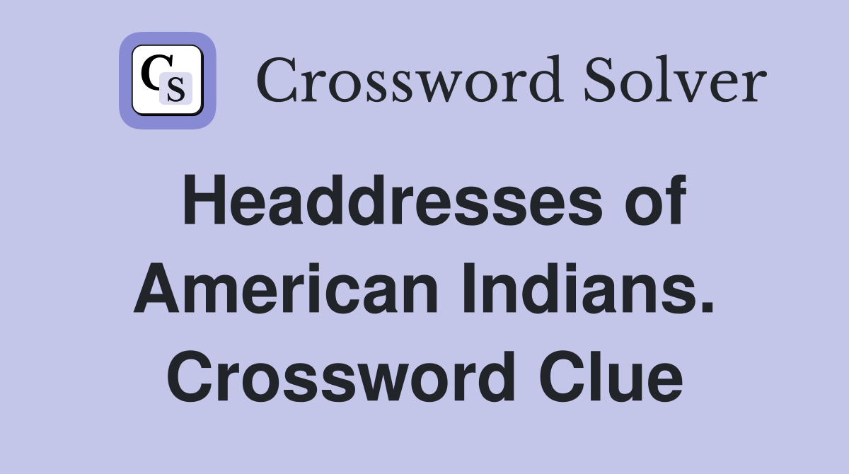 Headdresses of American Indians. Crossword Clue