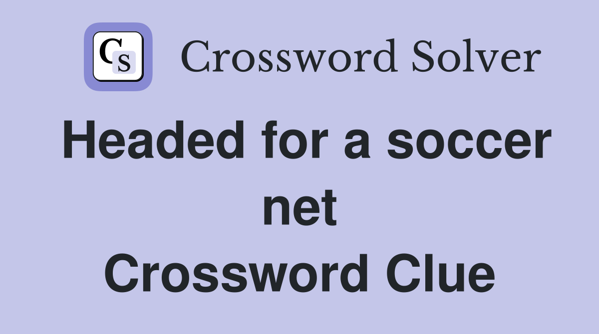 Headed for a soccer net Crossword Clue