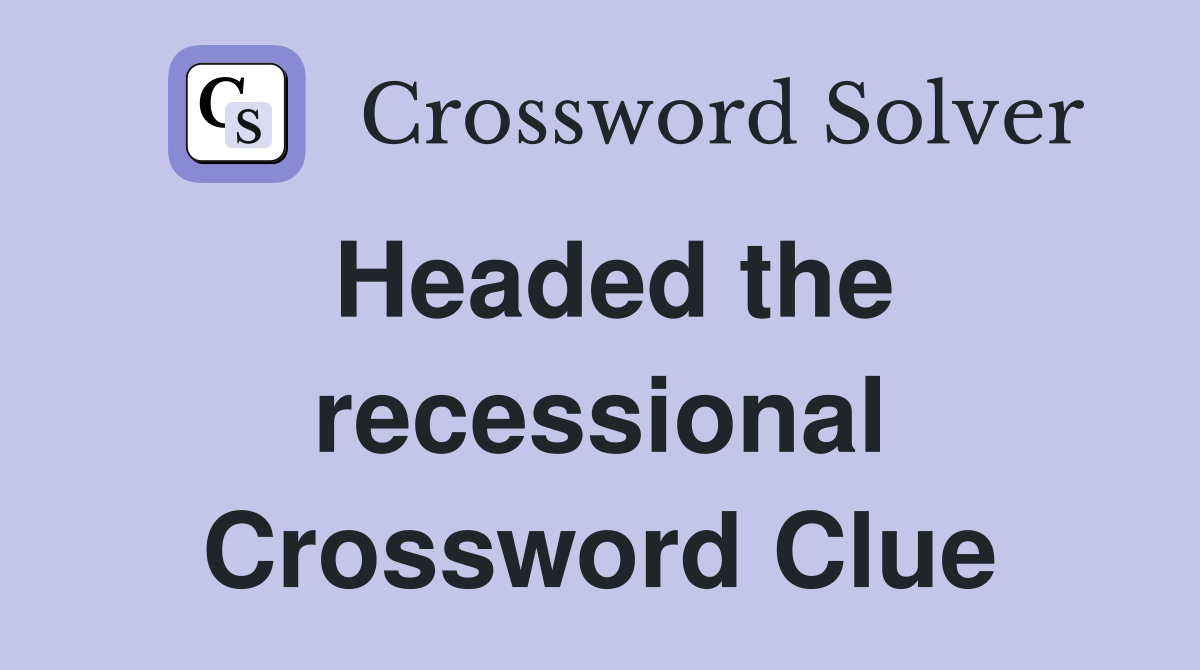 Headed the recessional Crossword Clue