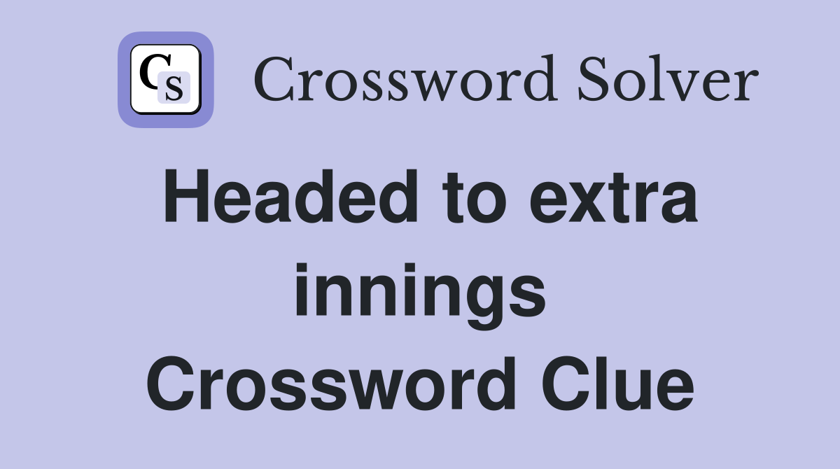 Headed to extra innings Crossword Clue