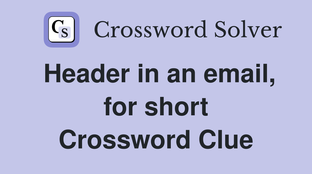 Header in an email, for short Crossword Clue