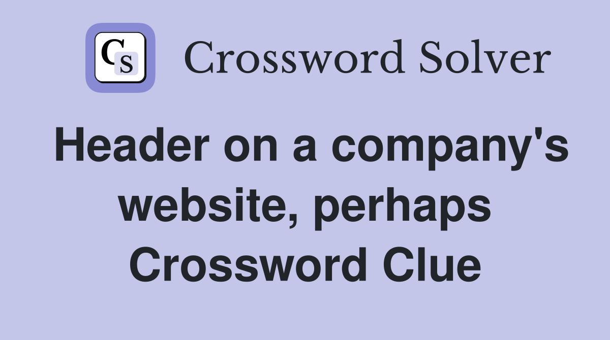 Header on a company's website, perhaps Crossword Clue
