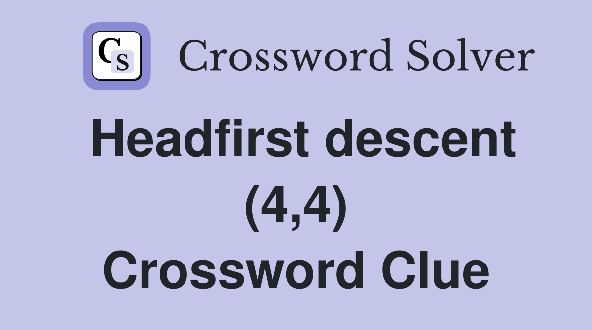 Headfirst descent (4,4) Crossword Clue