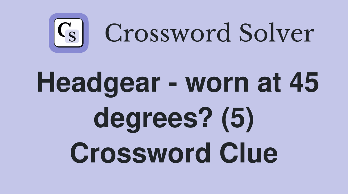 Headgear - worn at 45 degrees? (5) Crossword Clue