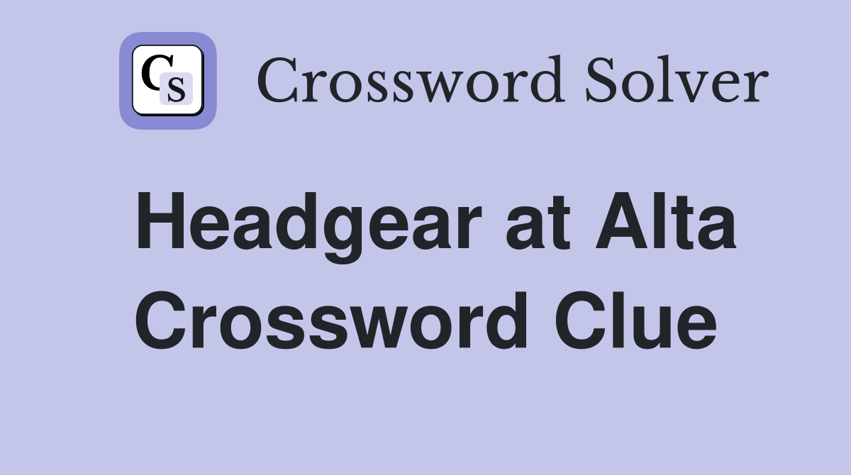 Headgear at Alta Crossword Clue