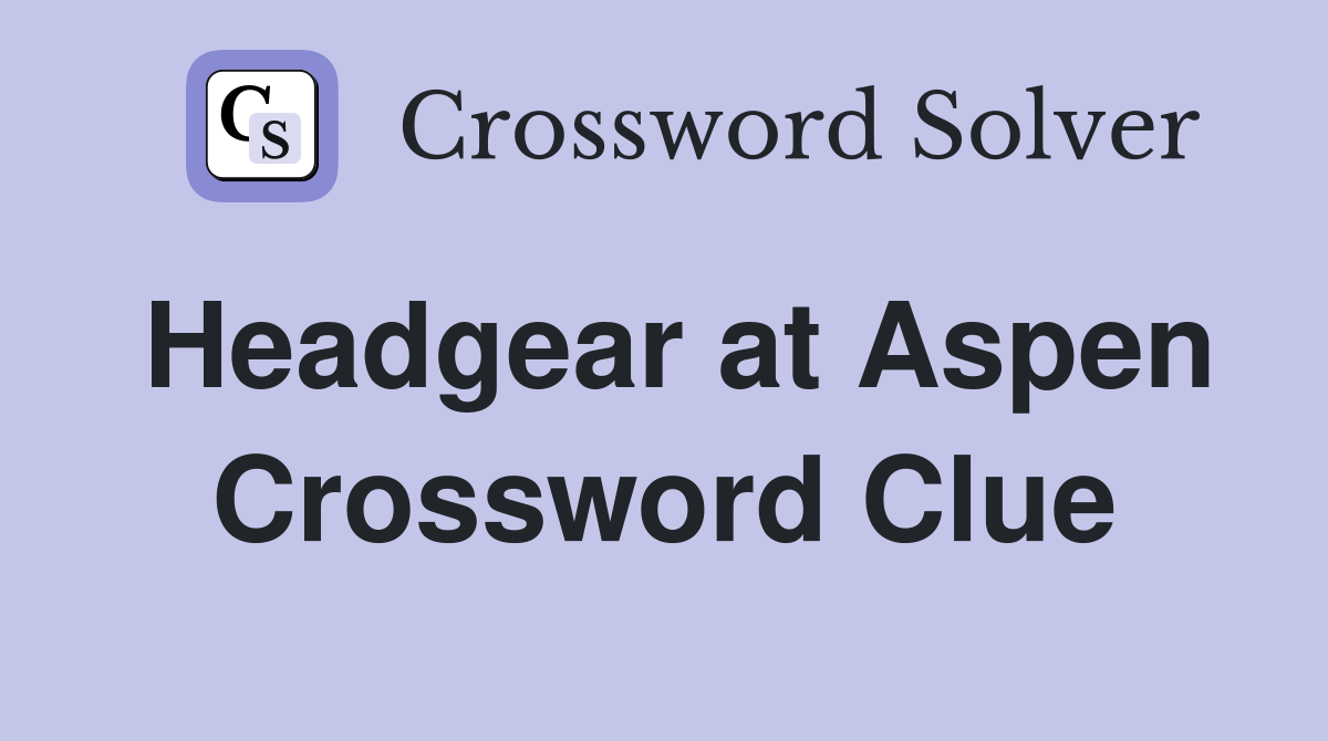 Headgear at Aspen Crossword Clue