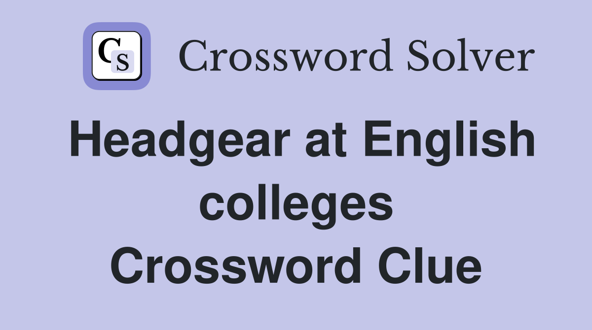 Headgear at English colleges Crossword Clue