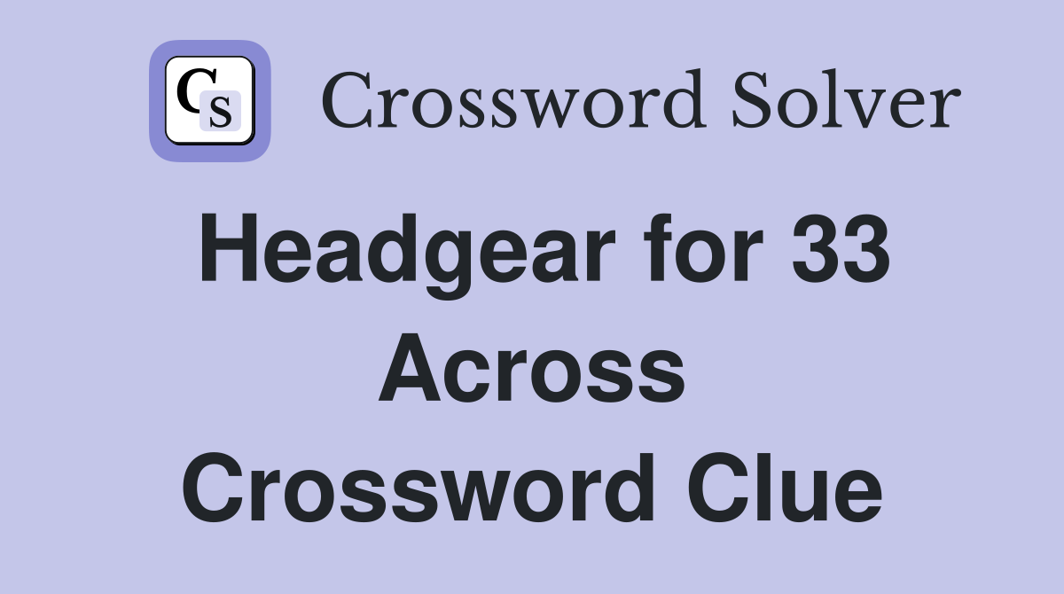 Headgear for 33 Across Crossword Clue
