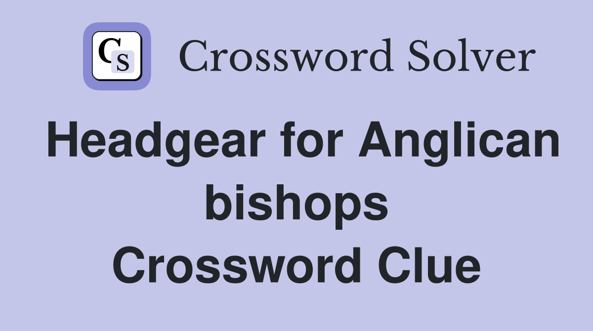 Headgear for Anglican bishops Crossword Clue
