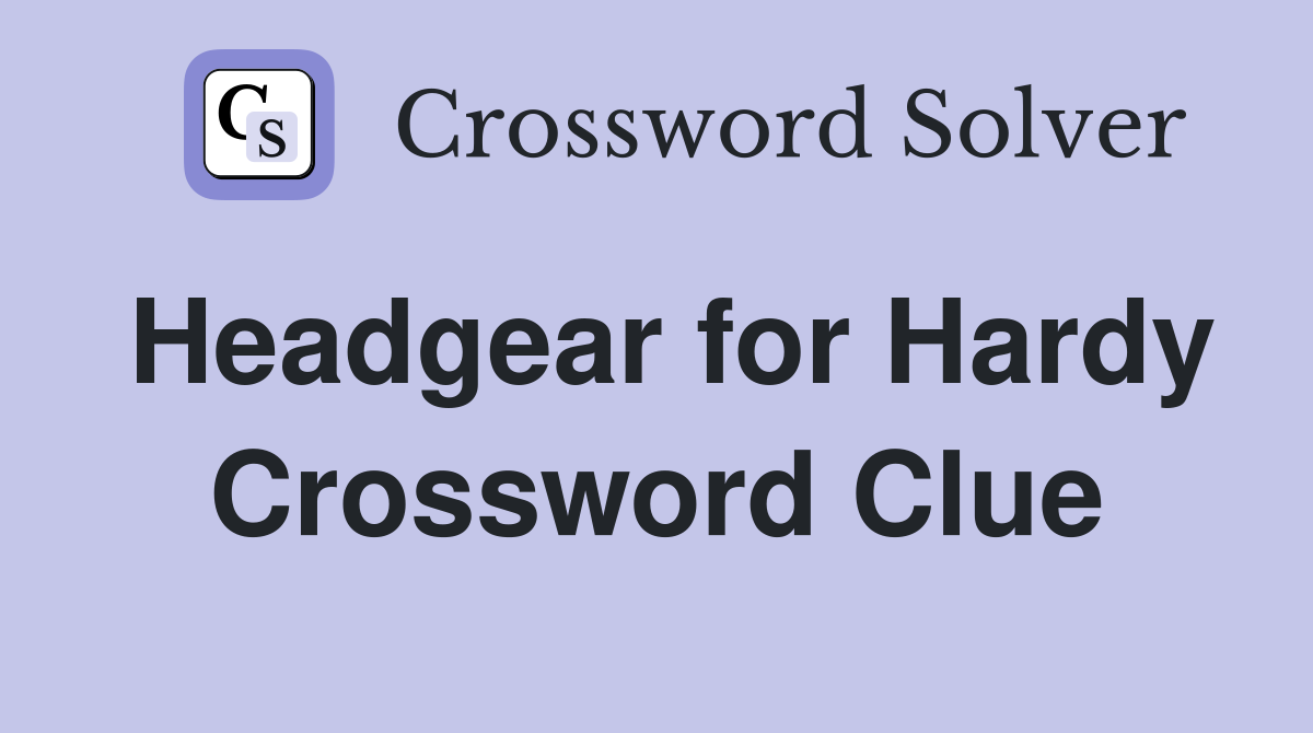 Headgear for Hardy Crossword Clue