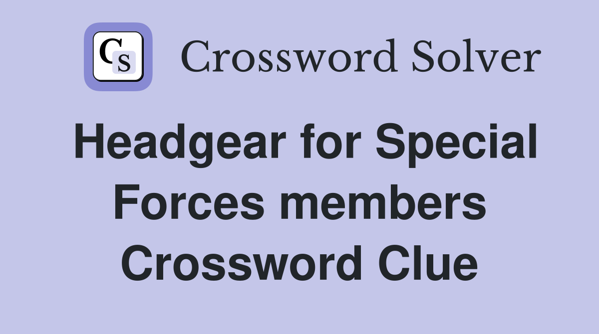 Headgear for Special Forces members Crossword Clue