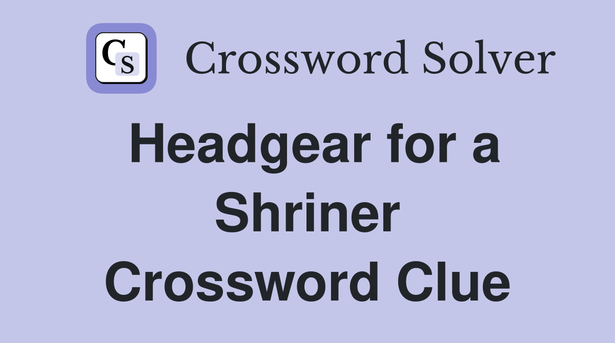 Headgear for a Shriner Crossword Clue