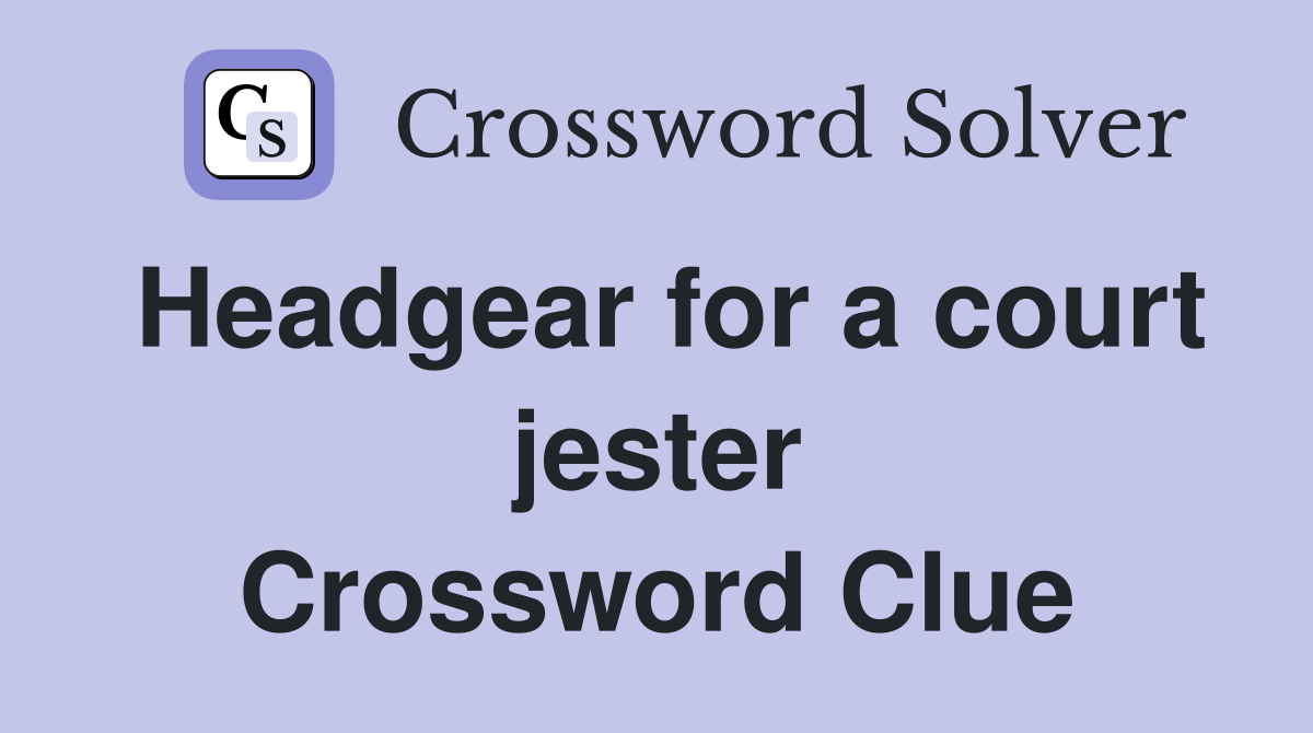 Headgear for a court jester Crossword Clue