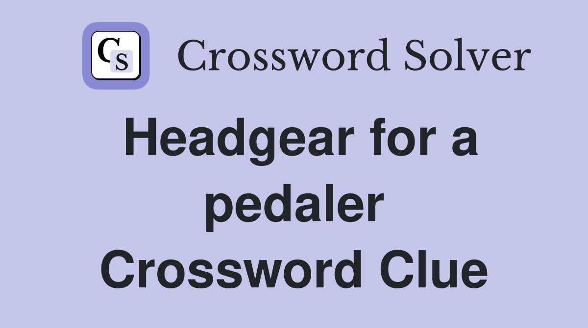 Headgear for a pedaler Crossword Clue