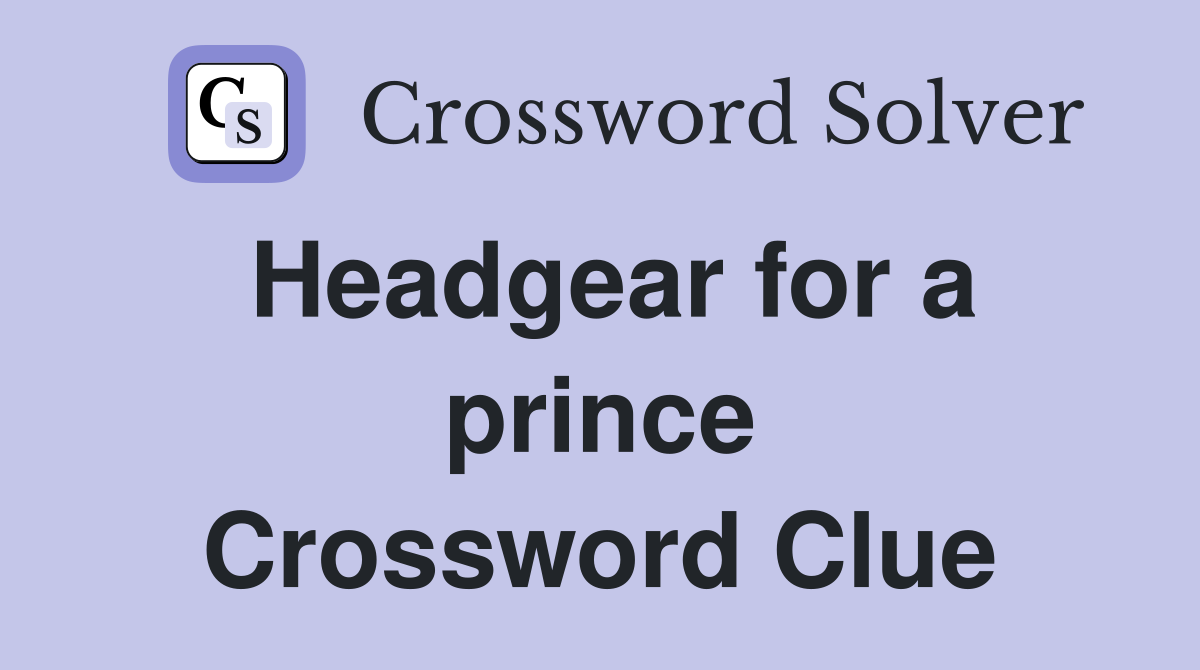 Headgear for a prince Crossword Clue