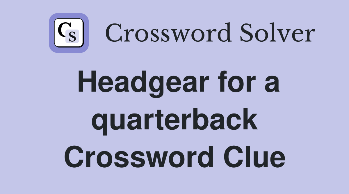 Headgear for a quarterback Crossword Clue
