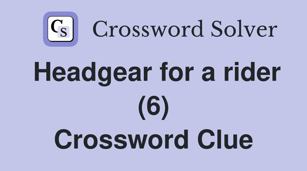 Headgear for a rider (6) Crossword Clue