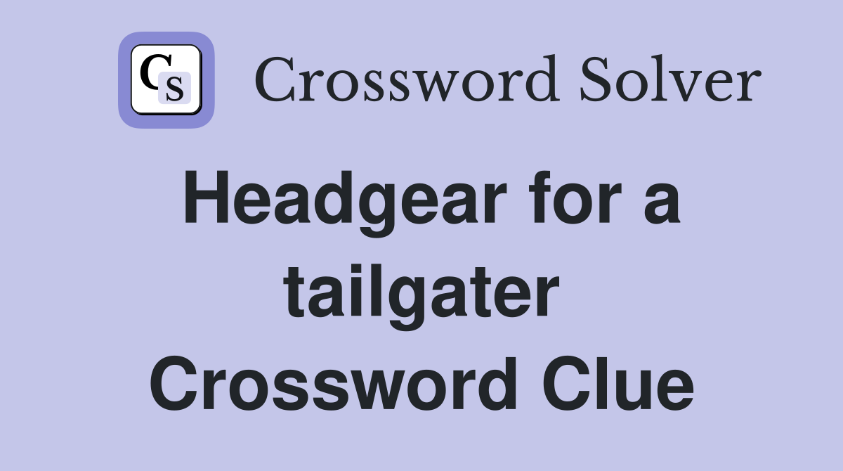 Headgear for a tailgater Crossword Clue