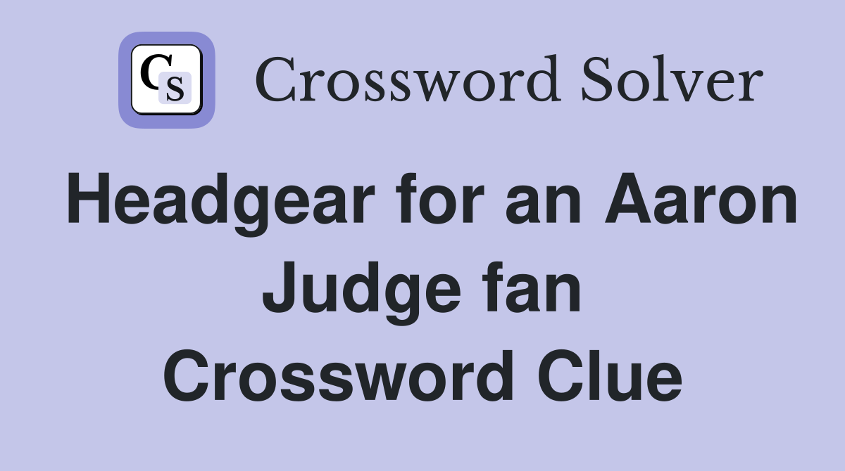 Headgear for an Aaron Judge fan Crossword Clue