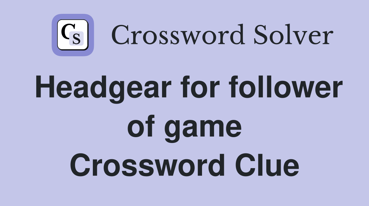 Headgear for follower of game Crossword Clue