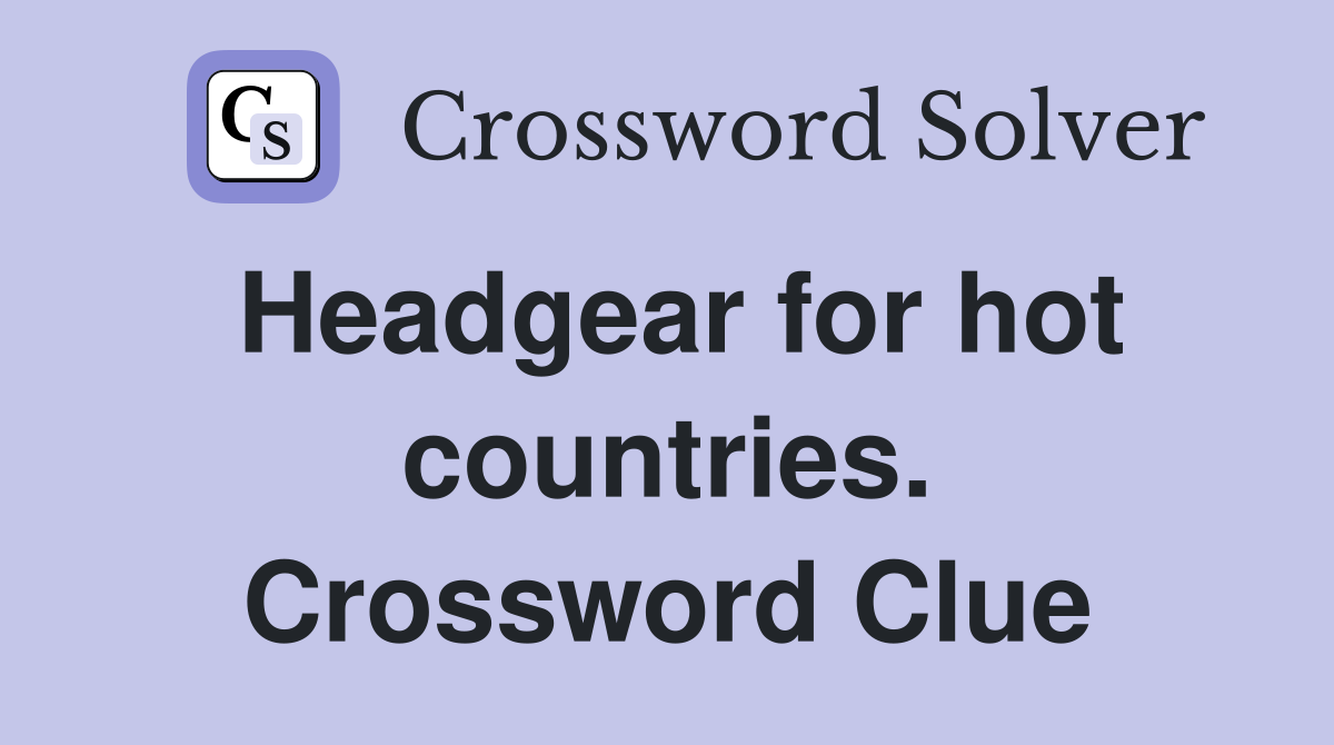 Headgear for hot countries. Crossword Clue